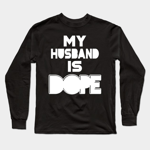 My Husband is Dope Long Sleeve T-Shirt by SaintandSinner